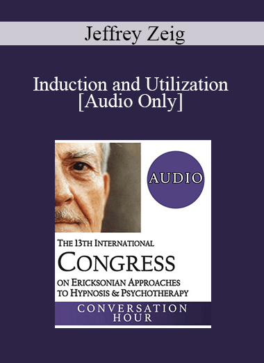 [Audio] IC19 Fundamentals of Hypnosis 03 - Induction and Utilization - Jeffrey Zeig