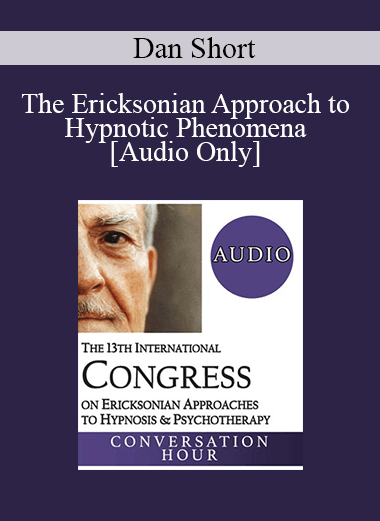 [Audio] IC19 Fundamentals of Hypnosis 04 - The Ericksonian Approach to Hypnotic Phenomena - Dan Short
