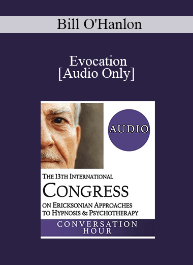 [Audio] IC19 Keynote 07 - Evocation: The Foundation of Ericksonian Hypnosis and Therapy - Bill O'Hanlon