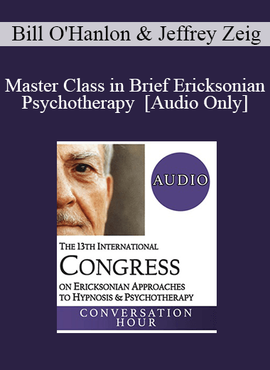 [Audio] IC19 Post Conference - Master Class in Brief Ericksonian Psychotherapy - Bill O'Hanlon