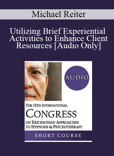 [Audio] IC19 Short Course 02 - Utilizing Brief Experiential Activities to Enhance Client Resources - Michael Reiter