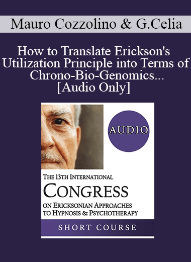 [Audio] IC19 Short Course 07 - How to Translate Erickson's Utilization Principle into Terms of Chrono-Bio-Genomics in Order to Obtain Epigenetic Effects Both in Psychotherapy and with Breast Cancer Patients - Mauro Cozzolino