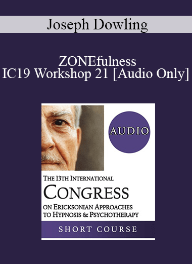 [Audio] IC19 Workshop 21 - ZONEfulness: An Ericksonian Approach to Peak Performance in the Game of Life - Joseph Dowling