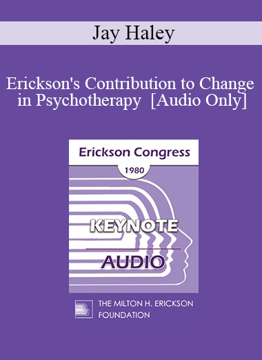 [Audio] IC80 Keynote 01 - Erickson's Contribution to Change in Psychotherapy - Jay Haley