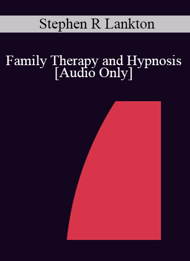 [Audio] IC86 Clinical Demonstration 06 - Family Therapy and Hypnosis - Stephen R Lankton