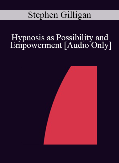 [Audio] IC92 Clinical Demonstration 13 - Hypnosis as Possibility and Empowerment - Stephen Gilligan