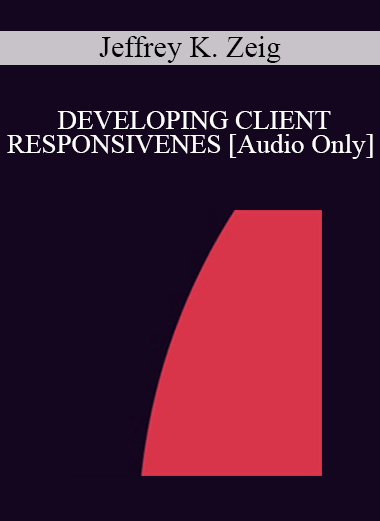 [Audio] IC94 Clinical Demonstration 01 - DEVELOPING CLIENT RESPONSIVENESS - Jeffrey K. Zeig