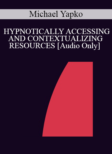 [Audio] IC94 Clinical Demonstration 05 - HYPNOTICALLY ACCESSING AND CONTEXTUALIZING RESOURCES - Michael Yapko