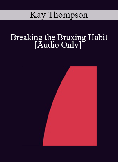 [Audio] IC94 Clinical Demonstration 13 - Breaking the Bruxing Habit - Kay Thompson