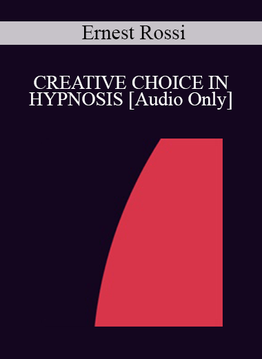 [Audio] IC94 Clinical Demonstration 15 - CREATIVE CHOICE IN HYPNOSIS - Ernest Rossi