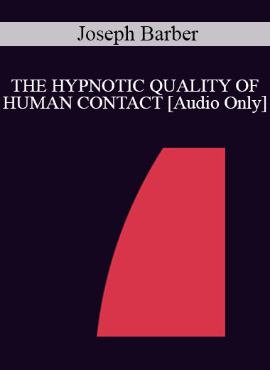 [Audio] IC94 Clinical Demonstration 17 - THE HYPNOTIC QUALITY OF HUMAN CONTACT - Joseph Barber