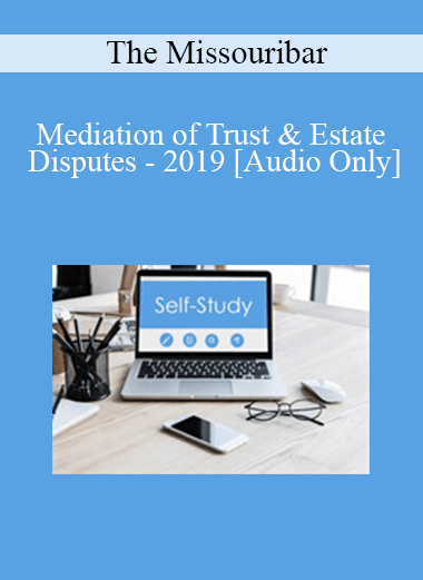 [Audio] The Missouribar - Mediation of Trust & Estate Disputes - 2019