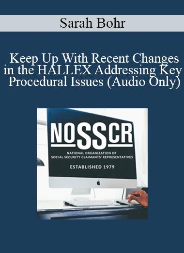 [Audio] Sarah Bohr - Keep Up With Recent Changes in the HALLEX Addressing Key Procedural Issues (Audio Only)