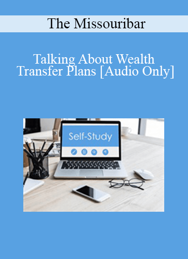 [Audio] The Missouribar - Talking About Wealth Transfer Plans: Practical Strategies to Avoid Disputes Among Beneficiaries - 2019