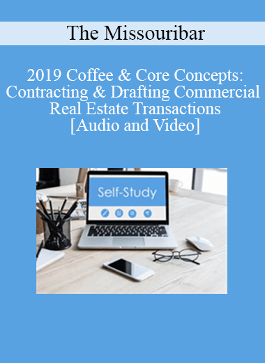 The Missouribar - 2019 Coffee & Core Concepts: Contracting & Drafting Commercial Real Estate Transactions