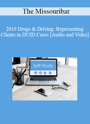 The Missouribar - 2019 Drugs & Driving: Representing Clients in DUID Cases