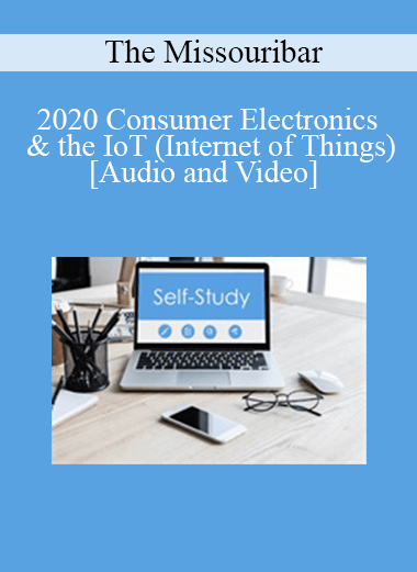 The Missouribar - 2020 Consumer Electronics & the IoT (Internet of Things): The Next Wave of Digital Evidence in Claims & Litigation