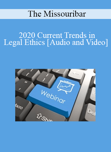 The Missouribar - 2020 Current Trends in Legal Ethics: A Conversation with the Chief Disciplinary Counsel