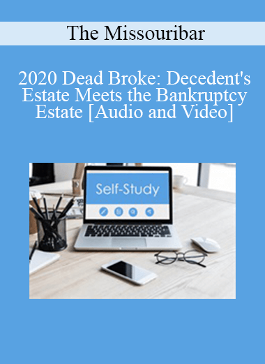 The Missouribar - 2020 Dead Broke: Decedent's Estate Meets the Bankruptcy Estate