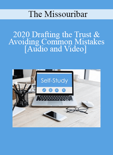 The Missouribar - 2020 Drafting the Trust & Avoiding Common Mistakes