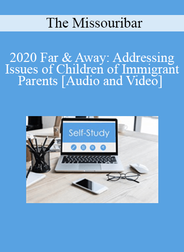 The Missouribar - 2020 Far & Away: Addressing Issues of Children of Immigrant Parents