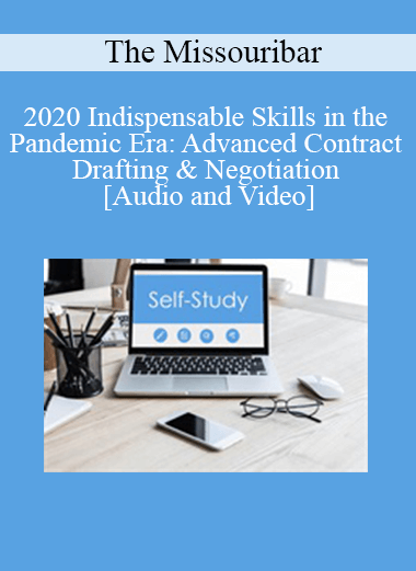 The Missouribar - 2020 Indispensable Skills in the Pandemic Era: Advanced Contract Drafting & Negotiation