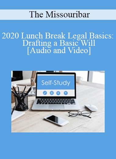 The Missouribar - 2020 Lunch Break Legal Basics: Drafting a Basic Will