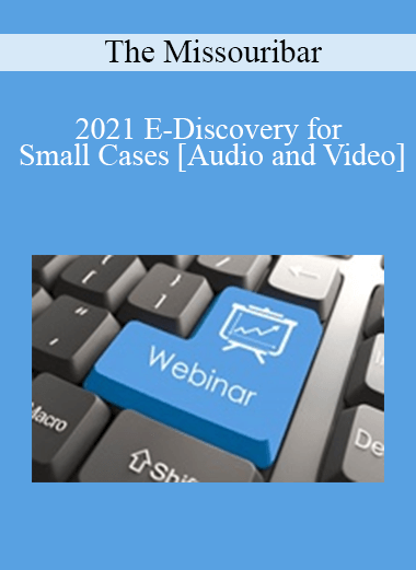 The Missouribar - 2021 E-Discovery for Small Cases