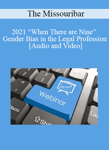 The Missouribar - 2021 “When There are Nine” Gender Bias in the Legal Profession