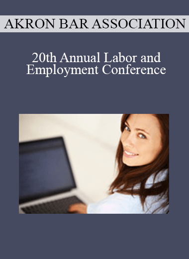 Akron Bar Association - 20th Annual Labor and Employment Conference
