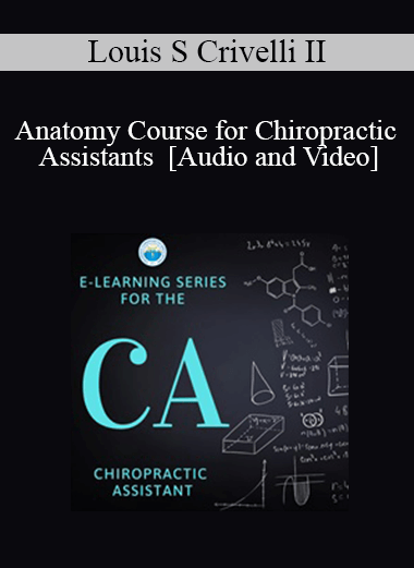 Louis S Crivelli - Anatomy Course for Chiropractic Assistants