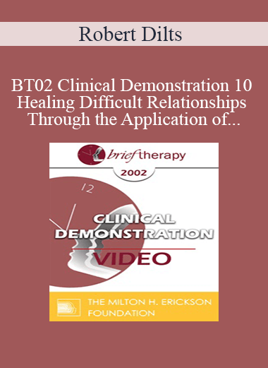 [Audio and Video] BT02 Clinical Demonstration 10 - Healing Difficult Relationships Through the Application of Different Perceptual Positions - Robert Dilts