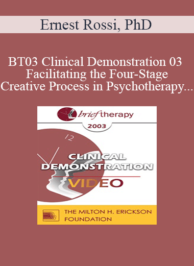 [Audio and Video] BT03 Clinical Demonstration 03 - Facilitating the Four-Stage Creative Process in Psychotherapy - Ernest Rossi