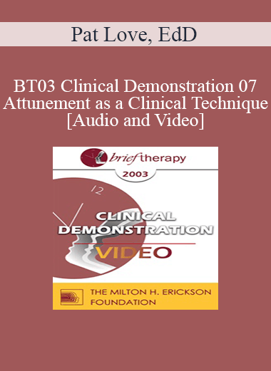[Audio and Video] BT03 Clinical Demonstration 07 - Attunement as a Clinical Technique - Pat Love