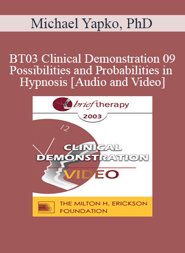 [Audio and Video] BT03 Clinical Demonstration 09 - Possibilities and Probabilities in Hypnosis - Michael Yapko