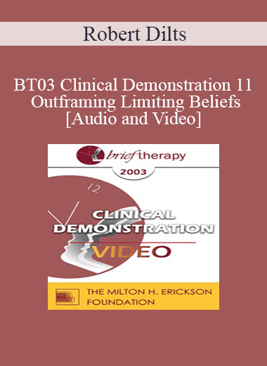 [Audio and Video] BT03 Clinical Demonstration 11 - Outframing Limiting Beliefs - Robert Dilts