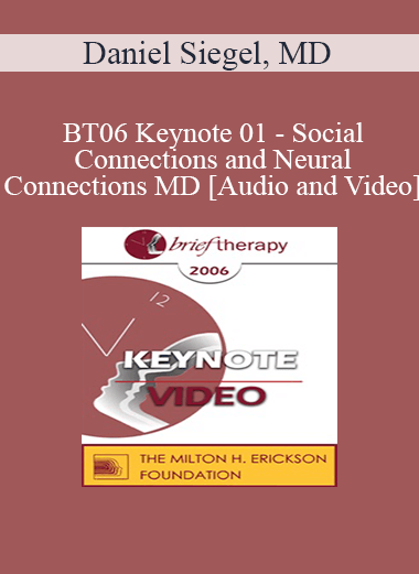 [Audio and Video] BT06 Keynote 01 - Social Connections and Neural Connections: How Promoting Neural Integration Can Make Brief Encounters into Lasting Change - Daniel Siegel