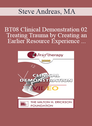 [Audio and Video] BT08 Clinical Demonstration 02 - Treating Trauma by Creating an Earlier Resource Experience - Steve Andreas