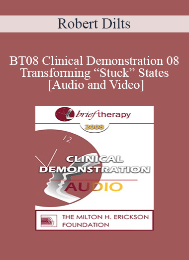 [Audio and Video] BT08 Clinical Demonstration 08 - Transforming “Stuck” States - Robert Dilts