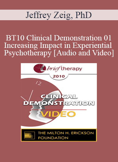 [Audio and Video] BT10 Clinical Demonstration 01 - Increasing Impact in Experiential Psychotherapy - Jeffrey Zeig