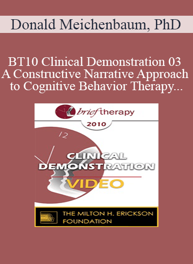 [Audio and Video] BT10 Clinical Demonstration 03 - A Constructive Narrative Approach to Cognitive Behavior Therapy - Donald Meichenbaum