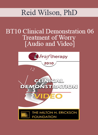 BT10 Clinical Demonstration 06 - Treatment of Worry - Reid Wilson