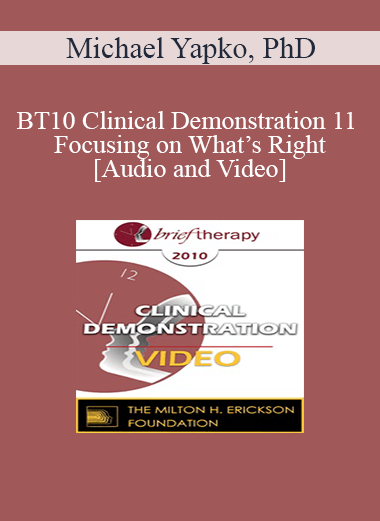 BT10 Clinical Demonstration 11 - Focusing on What’s Right: Hypnosis and Amplifying Personal Resources - Michael Yapko