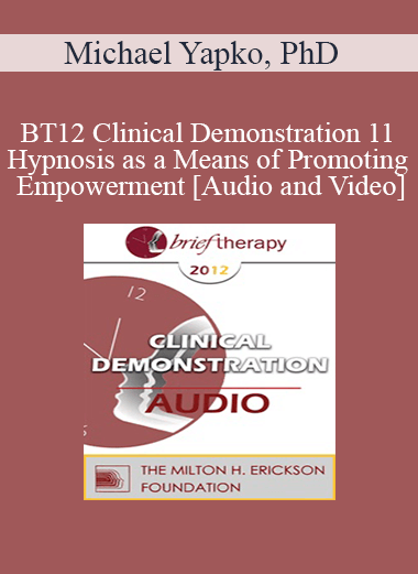 BT12 Clinical Demonstration 11 - Hypnosis as a Means of Promoting Empowerment - Michael Yapko