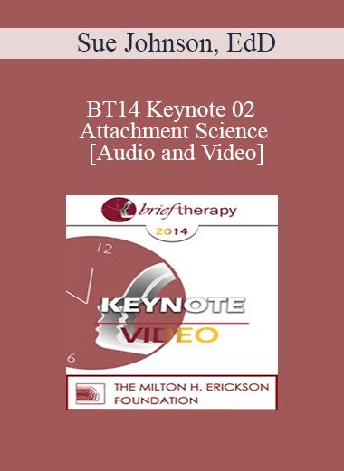 BT14 Keynote 02 - Attachment Science: An Essential Guide to Chance in Psychotherapy - Sue Johnson