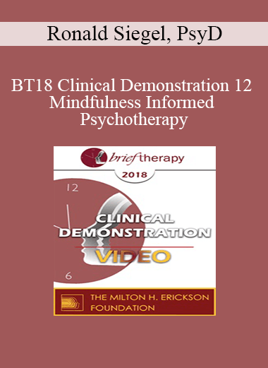BT18 Clinical Demonstration 12 - Mindfulness Informed Psychotherapy: A Demonstration - Ronald Siegel
