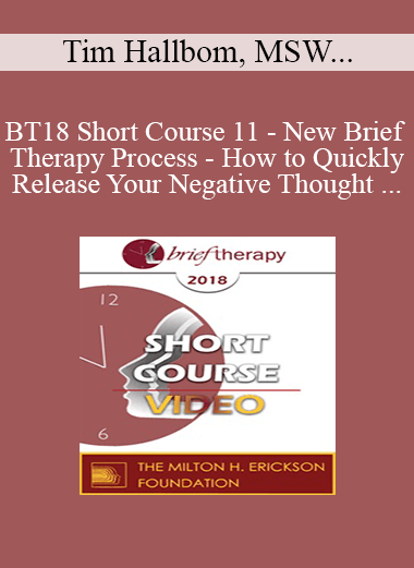 BT18 Short Course 11 - New Brief Therapy Process - How to Quickly Release Your Negative Thought Patterns and Limiting Beliefs with Dynamic Spin Release - Tim Hallbom