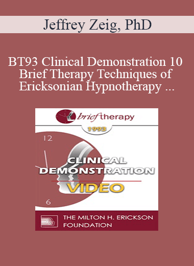 BT93 Clinical Demonstration 10 - Brief Therapy Techniques of Ericksonian Hypnotherapy - Jeffrey Zeig