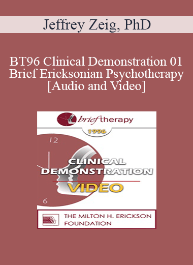 BT96 Clinical Demonstration 01 - Brief Ericksonian Psychotherapy - Jeffrey Zeig