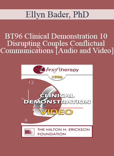 BT96 Clinical Demonstration 10 - Disrupting Couples Conflictual Communications - Ellyn Bader